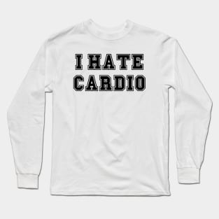 I hate cardio Long Sleeve T-Shirt